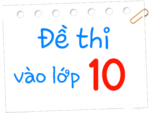 Cấu trúc đề thi và phạm vi ôn tập vào lớp 10 môn Ngữ văn