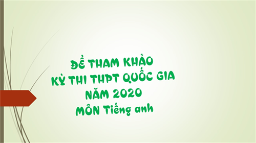ĐỀ THI THAM KHẢO KỲ THI THPT QUỐC GIA 2020 - MÔN TIẾNG ANH