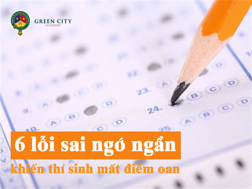 6 LỖI SAI NGỚ NGẨN KHIẾN THÍ SINH DỄ MẤT ĐIỂM OAN ỨC TRONG KÌ THI THPT QUỐC GIA